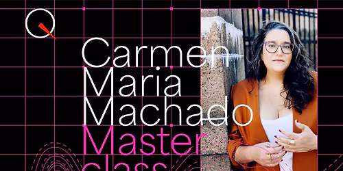 Masterclass with author Carmen Maria Machado: Writing Speculative Nonfiction 