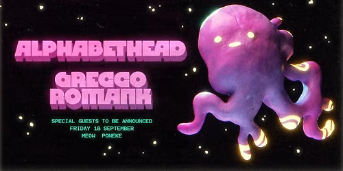 Alphabethead, Grecco Romank & Special Guests || Meow || Te Whanganui-a-Tara