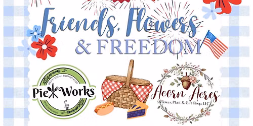 Friends, Flowers & Freedom, Celebrating 250 Years! Fresh Flower Arranging Workshop