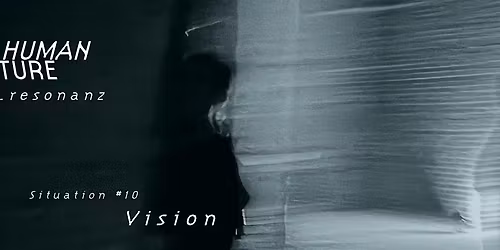 HUMAN NATURE . r e s o n a n z \/\/ Situation #10 Vision