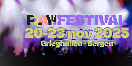 PLAY! FESTIVAL BERGEN 2025