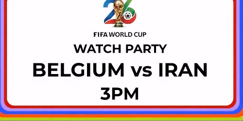 FIFA World Cup Watch Party: Belgium vs Iran 3PM