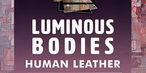 Luminous Bodies + Human Leather