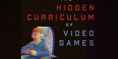 Book Launch: The Hidden Curriculum of Video Games by David Waddington