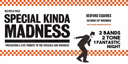 SPECIAL KINDA MADNESS | Sat 28th November, Bedford Esquires