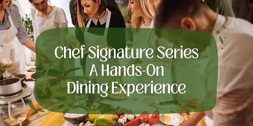 Chef Signature Series: A Hands on Dining Experience