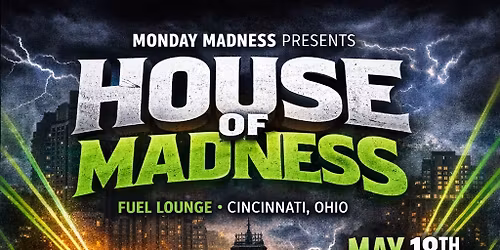 Monday Madness Presents HOUSE OF MADNESS! 