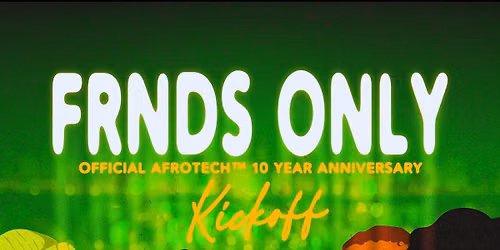 FRNDS Only: Official AFROTECH\u2122 10 Year Anniversary Kickoff (11\/3)