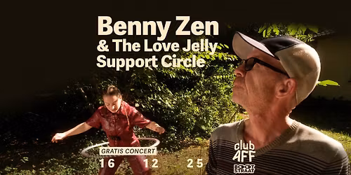 Benny Zen & The Love Jelly Support Circle ~ 16.12.25 ~ Club AFF (gratis concert)