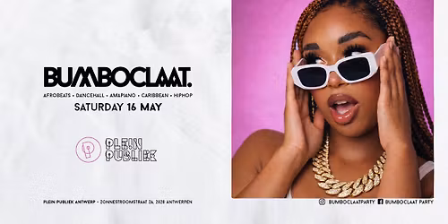 BUMBOCLAAT PARTY \u2022 SAT 16 MAY \u2022 PLEIN PUBLIEK ANTWERP