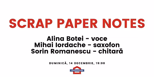 Scrap Paper Notes \/\/ Alina Botei, Mihai Iordache, Sorin Romanescu