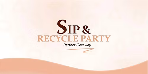 Sip and Recycle Party