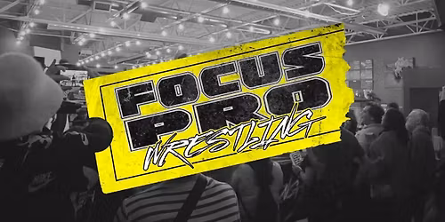 Focus Pro Wrestling - March 28th