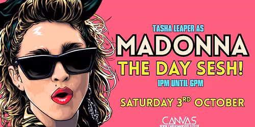 MADONNA - THE DAY SESH by TASHA LEAPER! \/\/ SATURDAY 3RD OCTOBER