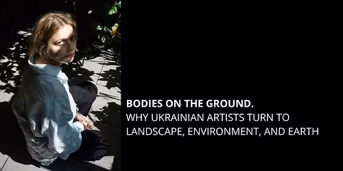 Cia\u0142a na ziemi. Dlaczego ukrai\u0144scy arty\u015bci zwracaj\u0105 si\u0119 ku pejza\u017cowi, \u015brodowisku i ziemi.