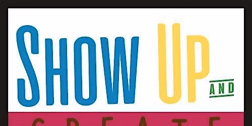 Show Up & Create