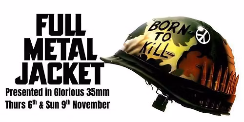 FULL METAL JACKET (R) Presented in glorious 35mm