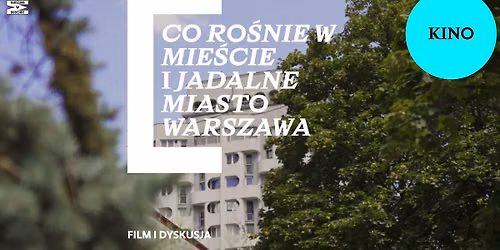 \u201eCo ro\u015bnie w mie\u015bcie\u201d, \u201eJadalne miasto Warszawa\u201d \ud83c\udf9e\ufe0f filmy i dyskusja w ramach WARSZAWY W BUDOWIE