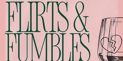 Flirts & Fumbles - Uncorked + Unhinged 