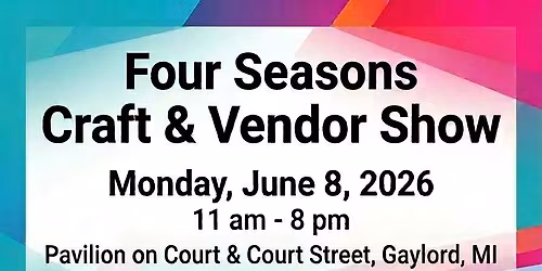Four Seasons Craft & Vendor Show in Gaylord