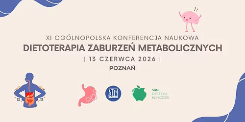 XI Og\u00f3lnopolska Konferencja Naukowa Dietoterapia Zaburze\u0144 Metabolicznych
