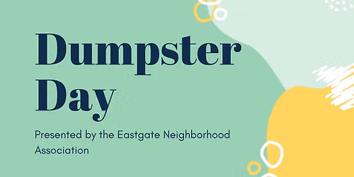 Annual Eastgate Neighborhood Dumpster Day presented by the ENA