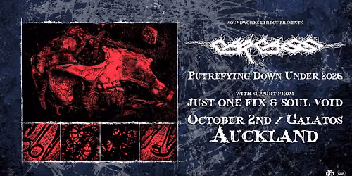 CARCASS + Just One Fix + Soul Void | Auckland | Galatos