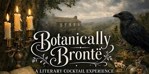 BOTANICALLY BRONT\u00cb A Literary Cocktail Experience