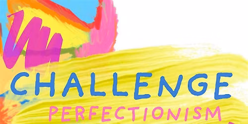 Challenging Perfectionism Art Class and Round table Talk