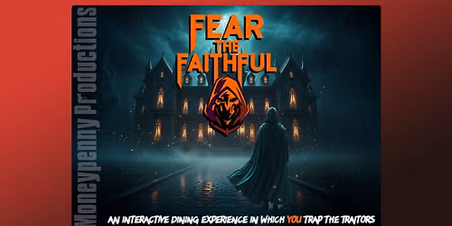 Moneypenny Productions presents \u201cFear the Faithful\u201d