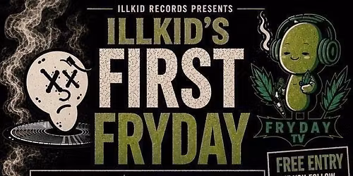 Illkid's First Fryday