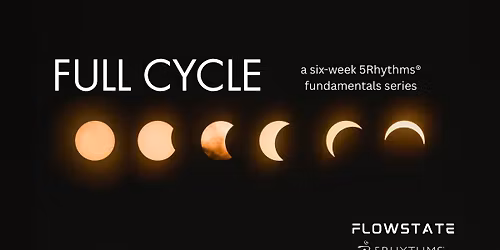 Full Cycle - a six-week 5Rhythms\u00ae fundamentals series (or drop-in)