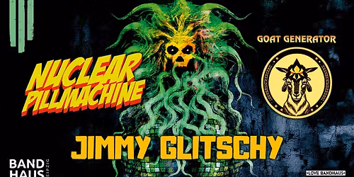 Jimmy Glitschy + Nuclear Pillmachine + Goat Generator