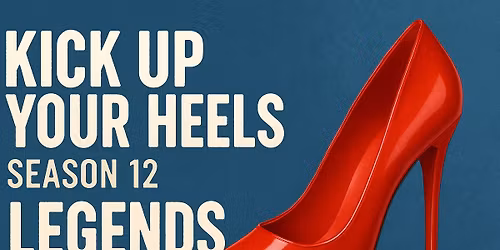 Kick Up Your Heels Season 12: Legends! Benefitting Joy Ride!