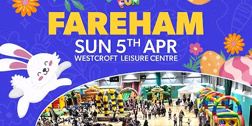 \ud83d\udc23 Fareham Mega Fun Day - Easter Sunday 5rd April \ud83d\udc23
