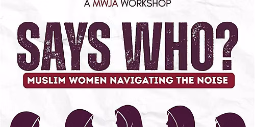 "Says Who?" Muslim Women Navigating the Noise