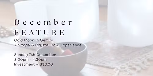 DECEMBER FEATURE - Cold Moon in Gemini Yin Yoga & Crystal Bowl Experience