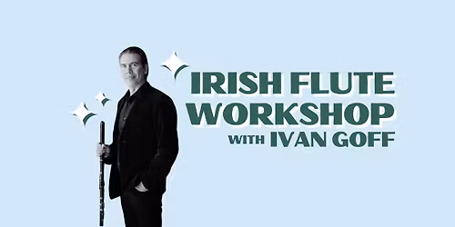 Irish Flute Workshop with Ivan Goff