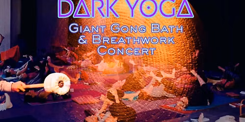 DARK YOGA ~ Giant Gong Bath + Breathwork Concert Journey