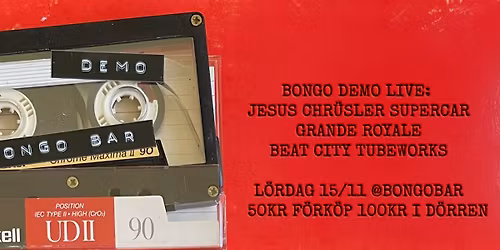 BONGO DEMO 15/11 - Grande Royal + Beat City Tubeworks + Jesus Chrüsler Supercar