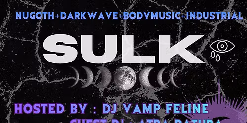 SULK: Nu Goth + Darkwave + EBM + Industrial, Hosted by Vamp Feline with guest Atra Datura