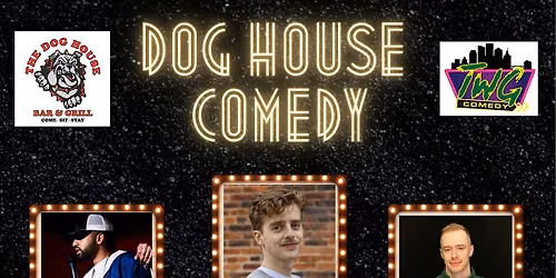 Dog House Comedy- presented by TWG Comedy