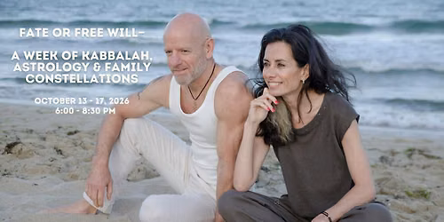 FATE OR FREE WILL\u2014A WEEK of Kabbalah, Astrology & Family Constellations