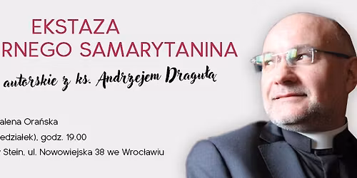 Ekstaza mi\u0142osiernego Samarytanina. Spotkania autorskie z ks. Andrzejem Dragu\u0142\u0105.