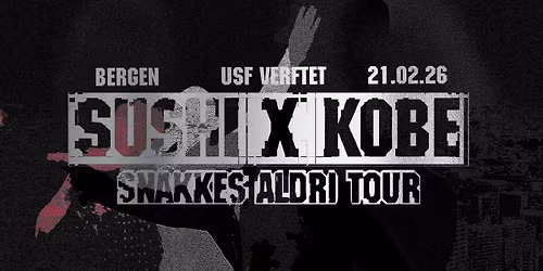 Sushi X Kobe \u2013 Snakkes Aldri Tour