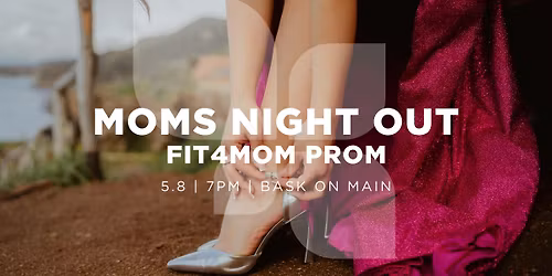 FIT4MOM PROM - Moms Night Out