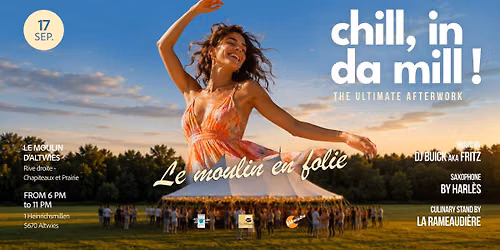 \u2600\ufe0f THE NEW AFTERWORK | CHILL IN DA MILL | LE MOULIN EN FOLIE 
