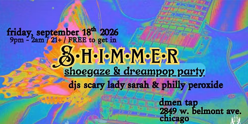 Friday, Sept 18th, 2026: Shimmer- Monthly Shoegaze Party w\/ DJs Scary Lady Sarah & Philly Peroxide