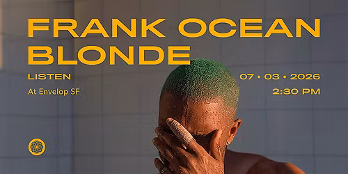 Frank Ocean - Blonde : LISTEN | Envelop SF (2:30pm)