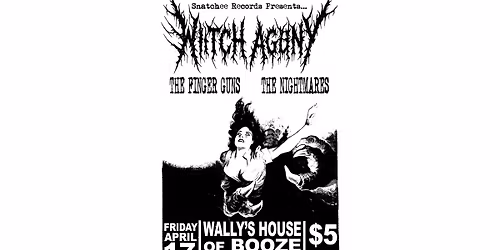 Witch Agony, The Finger Guns and The Nightmares!! Live at Wally\u2019s!!!